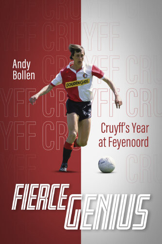 Fierce Genius Cruyffs Year At Feyenoord Andy Bollen
