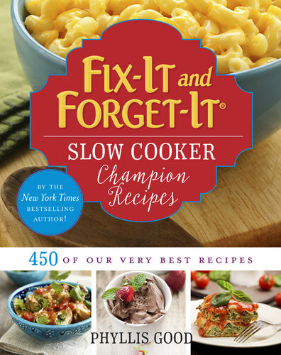 Fixit And Forgetit Slow Cooker Champion Recipes 450 Of Our Very Best Recipes Phyllis Pellman Good