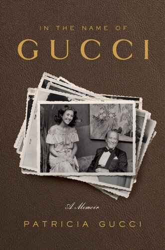 In The Name Of Gucci A Memoir Patricia Gucci