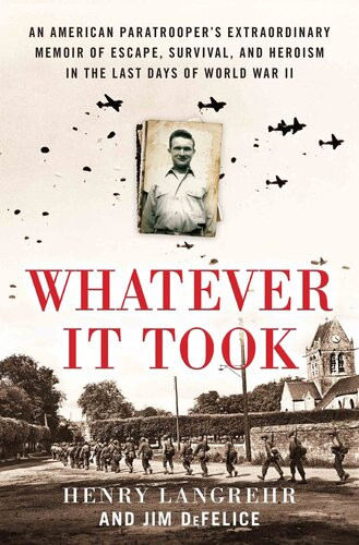 Whatever It Took An Army Paratroopers Dday Capture And Escape From Nazi Concentration Camps Henry Langrehr Jim Defelice