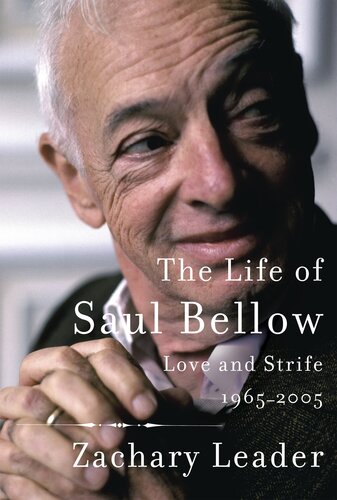 The Life Of Saul Bellow Love And Strife 19652005 Zachary Leader