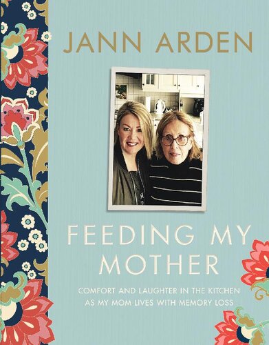 Feeding My Mother Comfort And Laughter In The Kitchen As My Mom Lives With Memory Loss Jann Arden