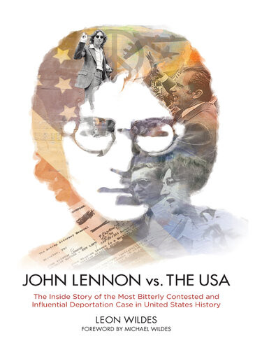 John Lennon Vs The Usa The Inside Story Of The Most Bitterly Contested And Influential Deportation Case In United States History Leon Wildes