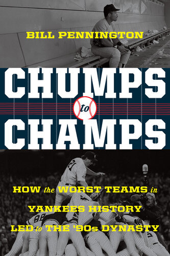 Chumps To Champs How The Worst Teams In Yankees History Led To The 90s Dynasty Bill Pennington