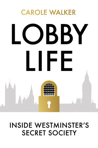 Lobby Life Inside Westminsters Secret Society Carole Walker