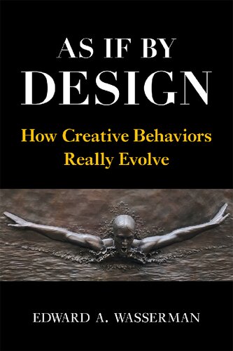 As If By Design How Creative Behaviors Really Evolve Edward A Wasserman