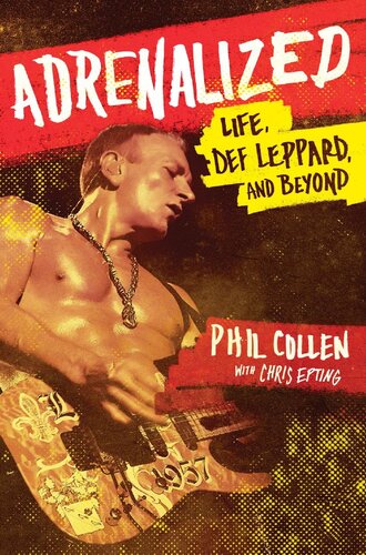 Adrenalized Life Def Leppard And Beyond Phil Collen Chris Epting