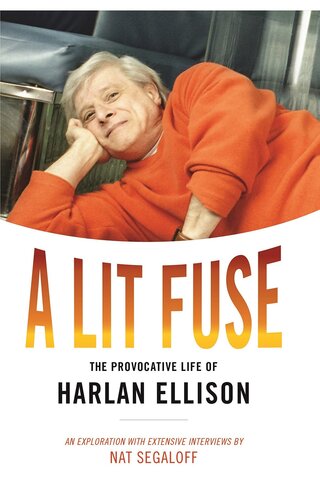 A Lit Fuse The Provocative Life Of Harlan Ellison Nat Segaloff David G Grubbs
