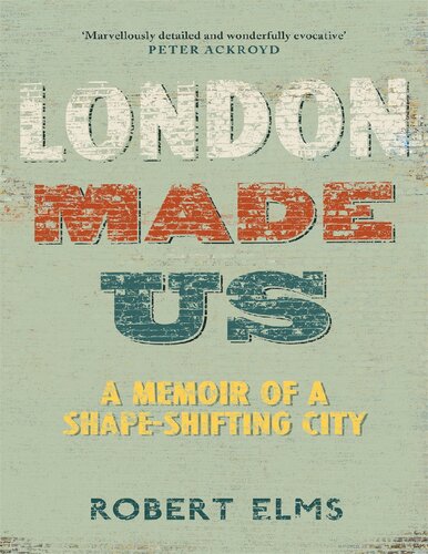 London Made Us A Memoir Of A Shapeshifting City Robert Elms