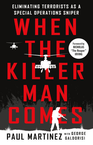 When The Killer Man Comes Eliminating Terrorists As A Special Operations Sniper Paul Martinez George Galdorisi