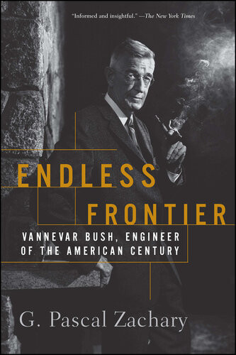 Endless Frontier Vannevar Bush Engineer Of The American Century G Pascal Zachary