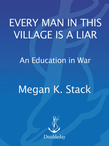 Every Man In This Village Is A Liar An Education In War Megan K Stack