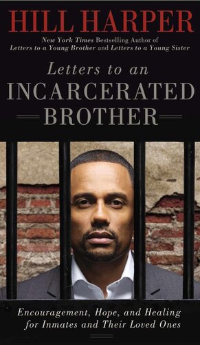 Letters To An Incarcerated Brother Encouragement Hope And Healing For Inmates And Their Loved Ones Hill Harper