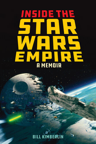 Inside The Star Wars Empire A Memoir Illustrated Bill Kimberlin