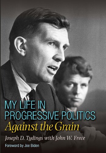 My Life In Progressive Politics Against The Grain Joseph D Tydings