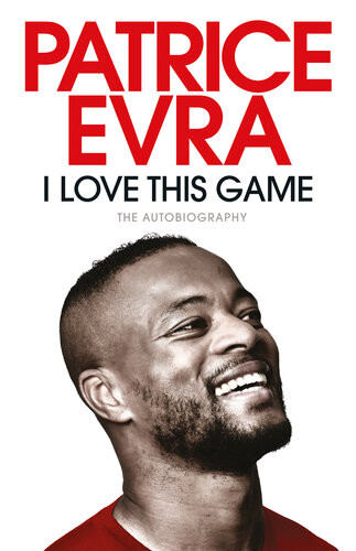 I Love This Game The Autobiography Patrice Evra