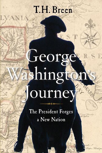 George Washingtons Journey The President Forges A New Nation Th Breen