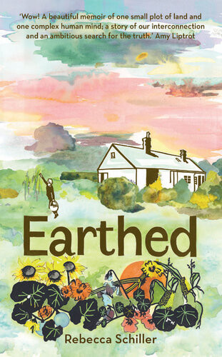 Earthed A Memoir A Beautiful Memoir Of One Small Plot Of Land And One Complex Human Mind Amy Liptrot Rebecca Schiller