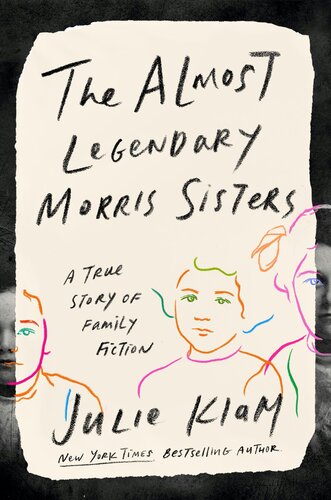 The Almost Legendary Morris Sisters A True Story Of Family Fiction Julie Klam