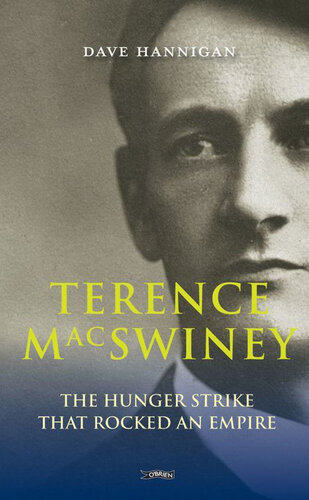 Terence Macswiney The Hunger Strike That Rocked An Empire Dave Hannigan