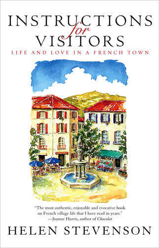 Instructions For Visitors Life And Love In A French Town Helen Stevenson