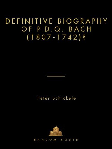 Definitive Biography Of Pdq Bach Peter Schickele