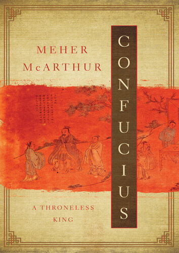 Confucius A Throneless King Meher Mcarthur