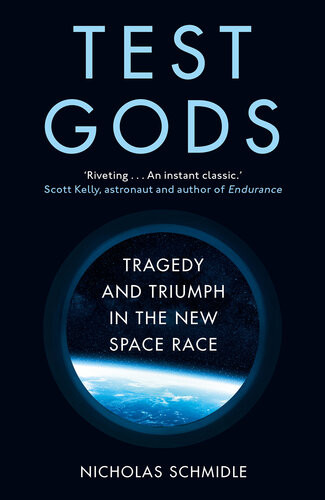 Test Gods Virgin Galactic And The Making Of A Modern Astronaut Nicholas Schmidle
