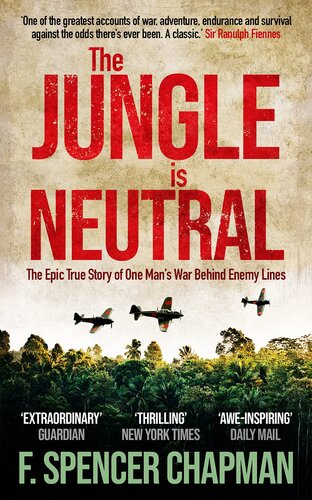 The Jungle Is Neutral The Epic True Story Of One Mans War Behind Enemy Lines F Spencer Chapman