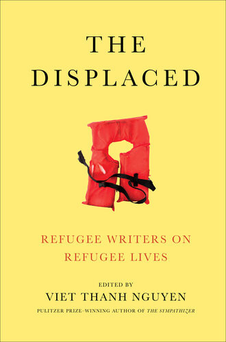 The Displaced Refugee Writers On Refugee Lives Viet Thanh Nguyen