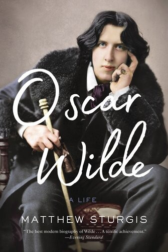 Oscar Wilde A Life Matthew Sturgis