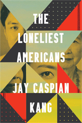 The Loneliest Americans Jay Caspian Kang