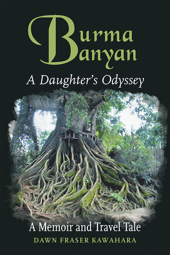 Burma Banyan A Daughters Odyssey Dawn Fraser Kawahara