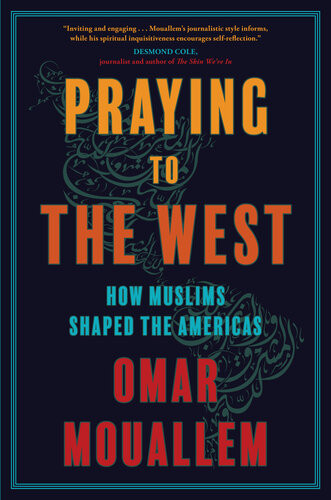 Praying To The West How Muslims Shaped The Americas Omar Mouallem