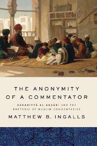The Anonymity Of A Commentator Zakariyy Alanr And The Rhetoric Of Muslim Commentaries Matthew B Ingalls