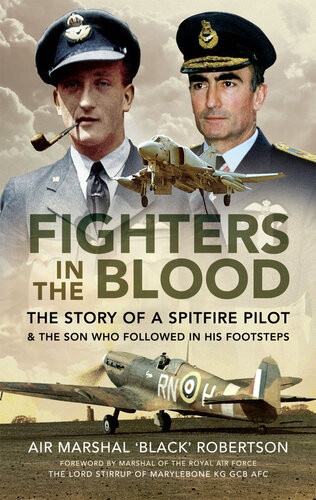 Fighters In The Blood The Story Of A Spitfire Pilot And The Son Who Followed In His Footsteps Black Robertson