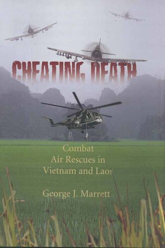 Cheating Death Combat Rescues In Vietnam And Laos George J Marrett