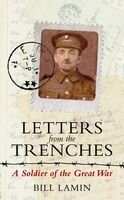 Letters From The Trenches A Soldier Of The Great War Bill Lamin