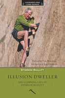 Illusion Dweller The Climbing Life Of Stimson Bullitt Stimson Bullitt