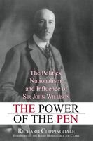 The Power Of The Pen The Politics Nationalism And Influence Of Sir John Willison Richard Clippingdale Jeffrey Simpson Joe Clark