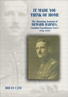 It Made You Think Of Home The Haunting Journal Of Deward Barnes Cef 19161919 Bruce Cane