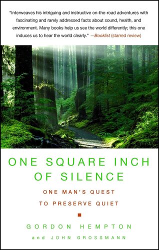 One Square Inch Of Silence One Mans Search For Natural Silence In A Noisy World Gordon Hempton John Grossmann