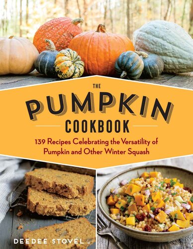 The Pumpkin Cookbook 139 Nutritious Recipes For Yearround Enjoyment 2nd Edition Deedee Stovel