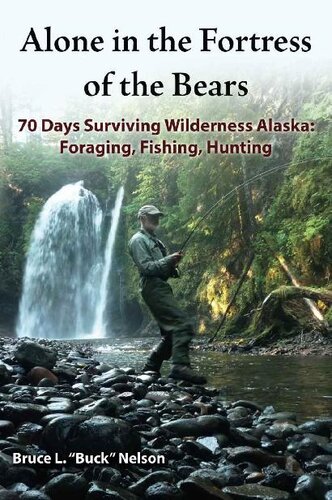 Alone In The Fortress Of The Bears 70 Days Surviving Wilderness Alaska Foraging Fishing Hunting Bruce Buck Nelson