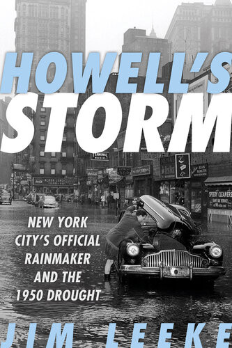 Howells Storm New York Citys Official Rainmaker And The 1950 Drought Jim Leeke