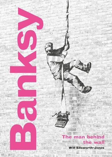 Banksy The Man Behind The Wall Revised And Illustrated Edition Will Ellsworthjones