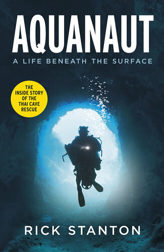 Aquanaut A Life Beneath The Surface The Inside Story Of The Thai Cave Rescue Rick Stanton
