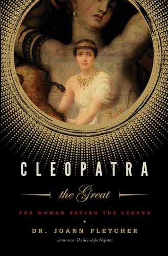 Cleopatra The Great The Woman Behind The Legend Joann Fletcher