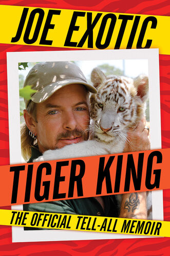 Tiger King The Official Tellall Memoir Joe Exotic
