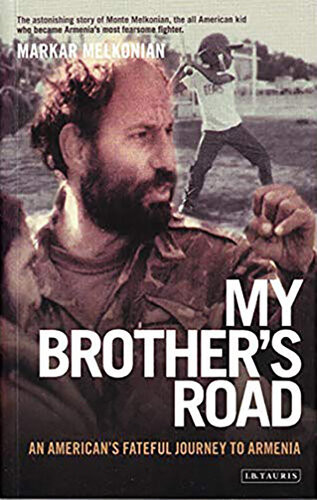 My Brothers Road An Americans Fateful Journey To Armenia Markar Melkonian